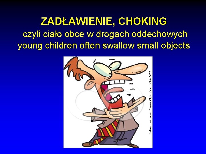 ZADŁAWIENIE, CHOKING czyli ciało obce w drogach oddechowych young children often swallow small objects