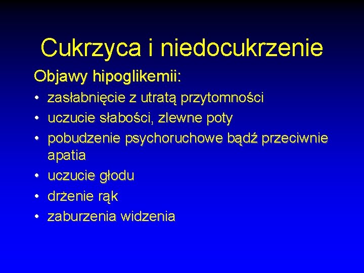 Cukrzyca i niedocukrzenie Objawy hipoglikemii: • zasłabnięcie z utratą przytomności • uczucie słabości, zlewne