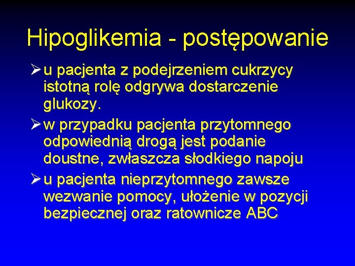 Hipoglikemia - postępowanie Ø u pacjenta z podejrzeniem cukrzycy istotną rolę odgrywa dostarczenie glukozy. Hipoglikemia - postępowanie Ø u pacjenta z podejrzeniem cukrzycy istotną rolę odgrywa dostarczenie glukozy.