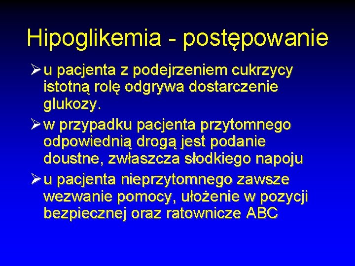 Hipoglikemia - postępowanie Ø u pacjenta z podejrzeniem cukrzycy istotną rolę odgrywa dostarczenie glukozy.