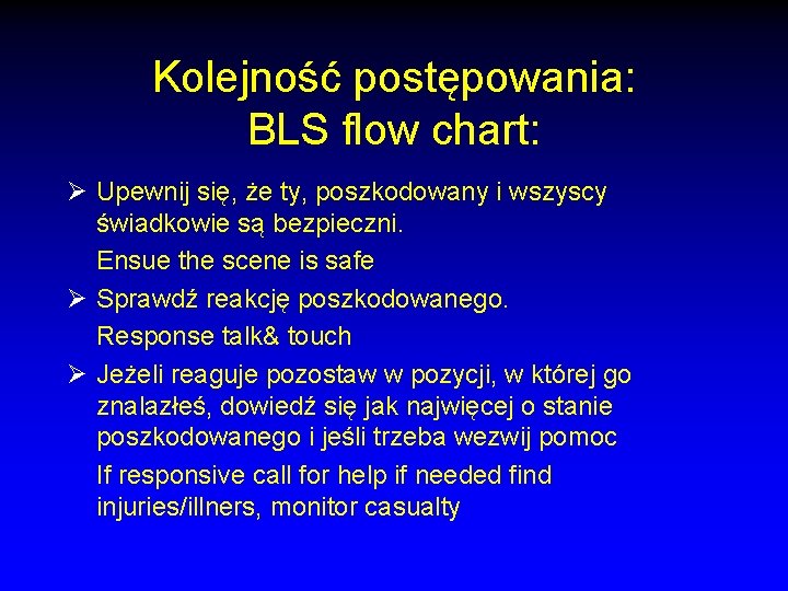 Kolejność postępowania: BLS flow chart: Ø Upewnij się, że ty, poszkodowany i wszyscy świadkowie