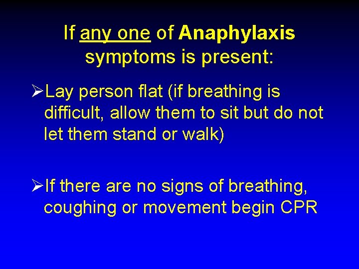 If any one of Anaphylaxis symptoms is present: ØLay person flat (if breathing is