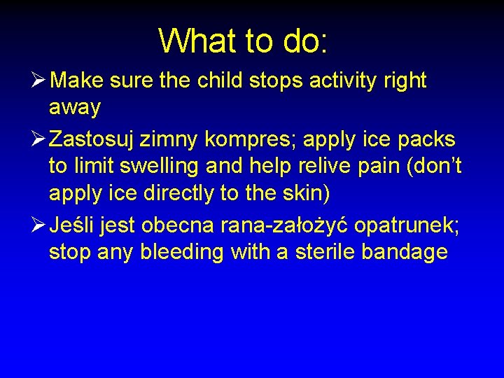 What to do: Ø Make sure the child stops activity right away Ø Zastosuj
