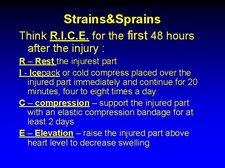 Strains&Sprains Think R. I. C. E. for the first 48 hours after the injury