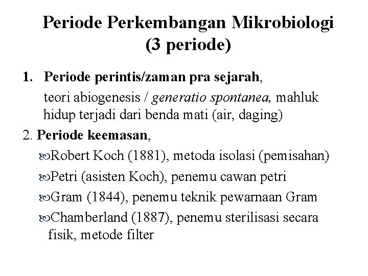 Periode Perkembangan Mikrobiologi (3 periode) 1. Periode perintis/zaman pra sejarah, teori abiogenesis / generatio