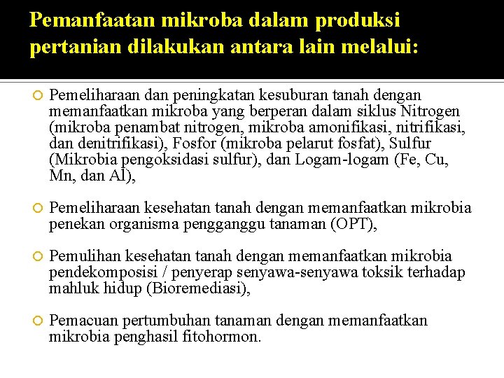 Pemanfaatan mikroba dalam produksi pertanian dilakukan antara lain melalui: Pemeliharaan dan peningkatan kesuburan tanah