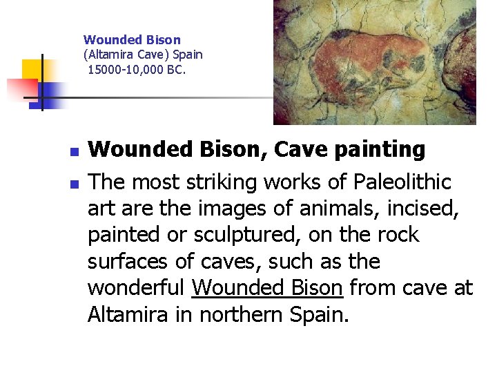 Wounded Bison (Altamira Cave) Spain 15000 -10, 000 BC. n n Wounded Bison, Cave