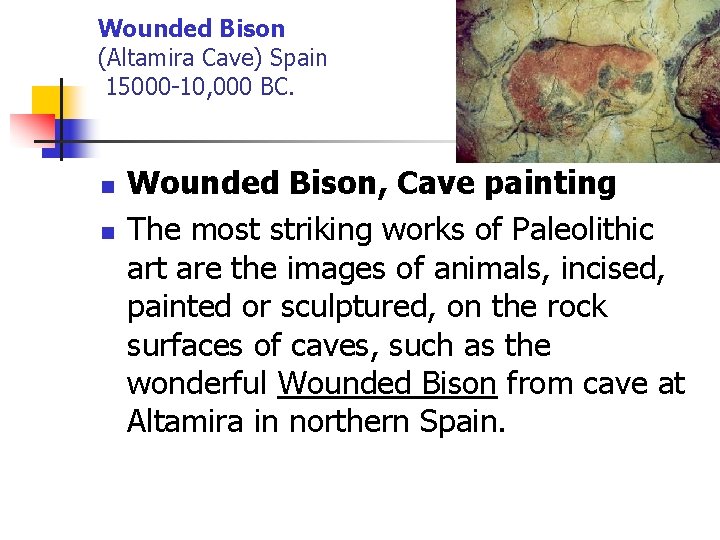 Wounded Bison (Altamira Cave) Spain 15000 -10, 000 BC. n n Wounded Bison, Cave