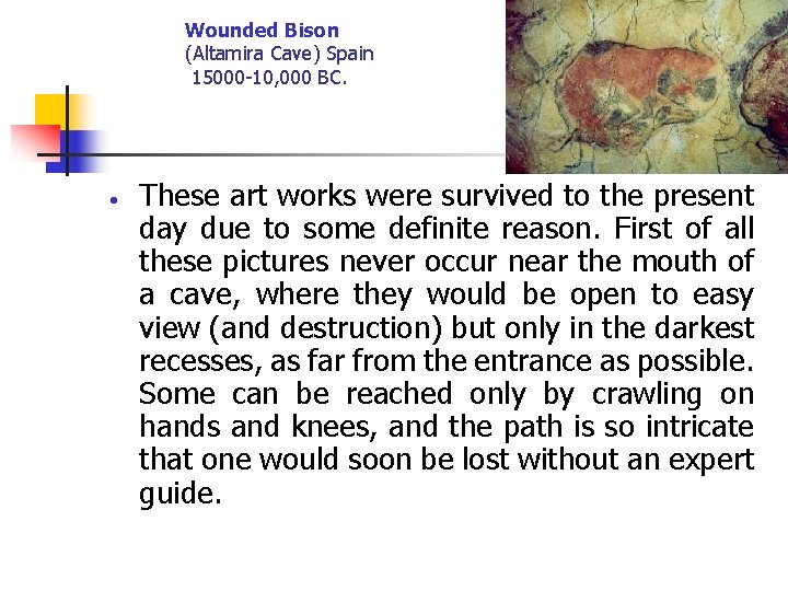 Wounded Bison (Altamira Cave) Spain 15000 -10, 000 BC. These art works were survived