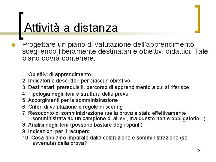 Attività a distanza n Progettare un piano di valutazione dell’apprendimento, scegliendo liberamente destinatari e
