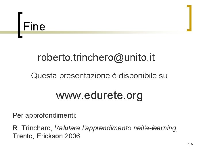 Fine roberto. trinchero@unito. it Questa presentazione è disponibile su www. edurete. org Per approfondimenti: