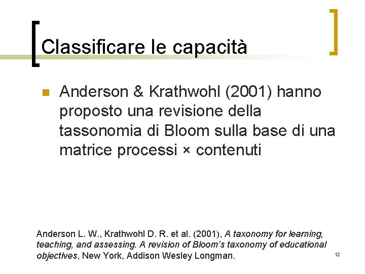 Classificare le capacità n Anderson & Krathwohl (2001) hanno proposto una revisione della tassonomia