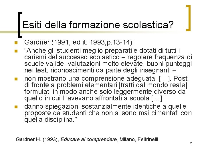 Esiti della formazione scolastica? n n Gardner (1991, ed it. 1993, p. 13 -14):