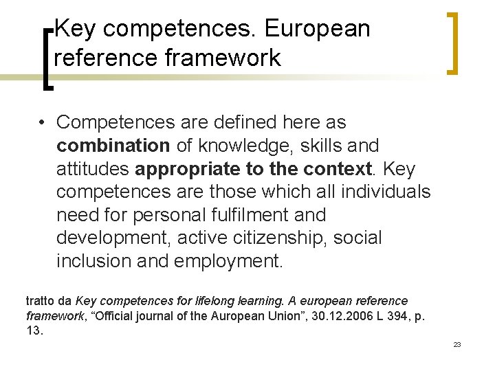 Key competences. European reference framework • Competences are defined here as combination of knowledge,