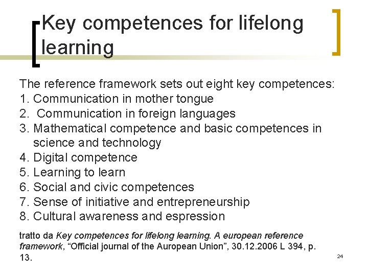 Key competences for lifelong learning The reference framework sets out eight key competences: 1.