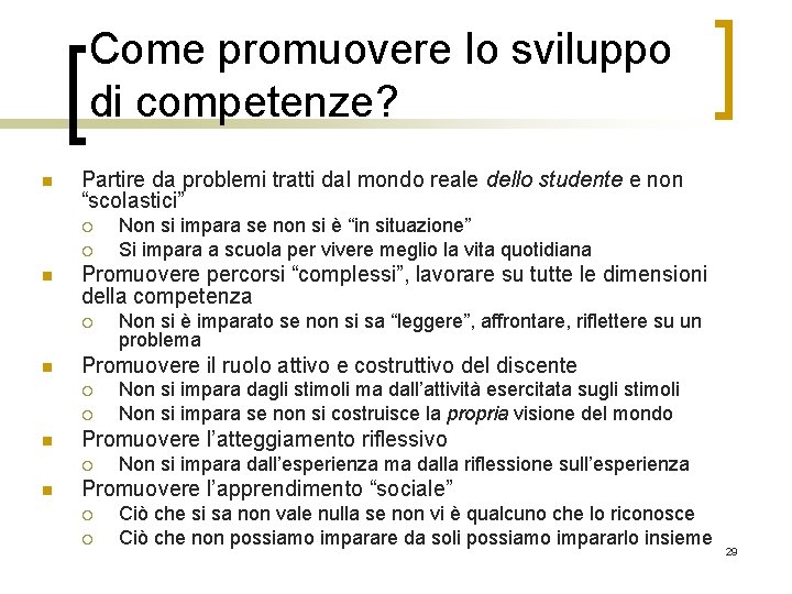 Come promuovere lo sviluppo di competenze? n Partire da problemi tratti dal mondo reale