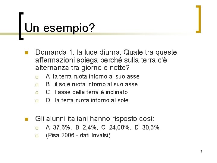 Un esempio? n Domanda 1: la luce diurna: Quale tra queste affermazioni spiega perché