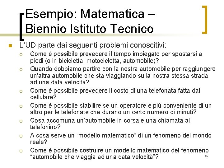 Esempio: Matematica – Biennio Istituto Tecnico n L’UD parte dai seguenti problemi conoscitivi: ¡