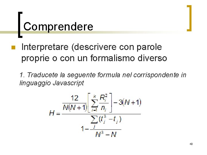 Comprendere n Interpretare (descrivere con parole proprie o con un formalismo diverso 1. Traducete