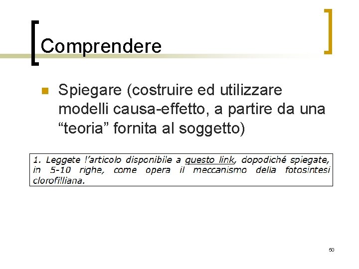 Comprendere n Spiegare (costruire ed utilizzare modelli causa-effetto, a partire da una “teoria” fornita