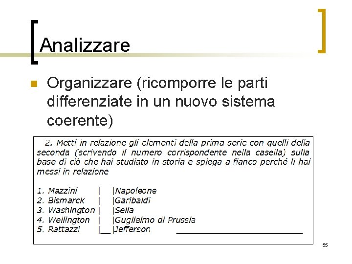 Analizzare n Organizzare (ricomporre le parti differenziate in un nuovo sistema coerente) 55 