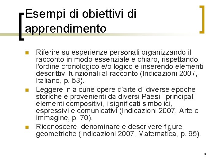 Esempi di obiettivi di apprendimento n n n Riferire su esperienze personali organizzando il