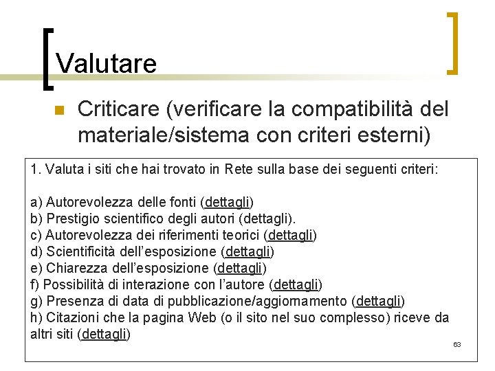 Valutare n Criticare (verificare la compatibilità del materiale/sistema con criteri esterni) 1. Valuta i