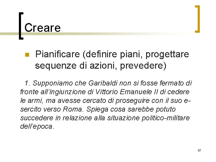 Creare n Pianificare (definire piani, progettare sequenze di azioni, prevedere) 1. Supponiamo che Garibaldi