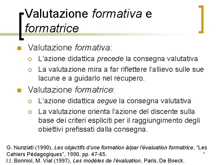 Valutazione formativa e formatrice n Valutazione formativa: ¡ ¡ n L’azione didattica precede la