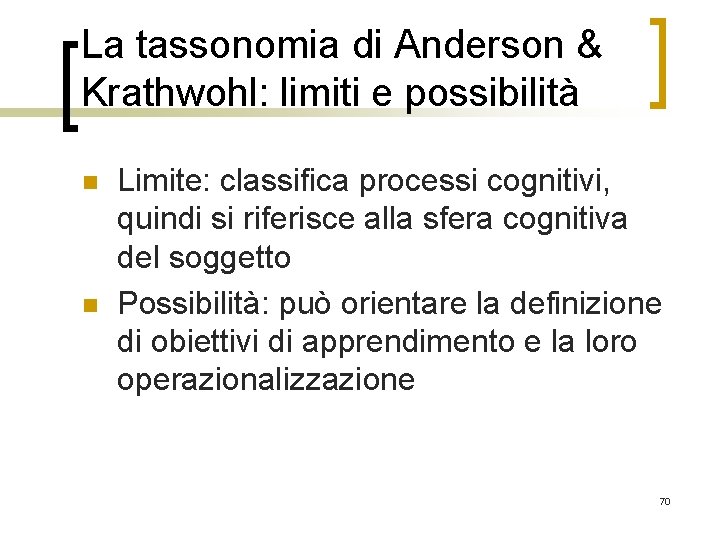 La tassonomia di Anderson & Krathwohl: limiti e possibilità n n Limite: classifica processi