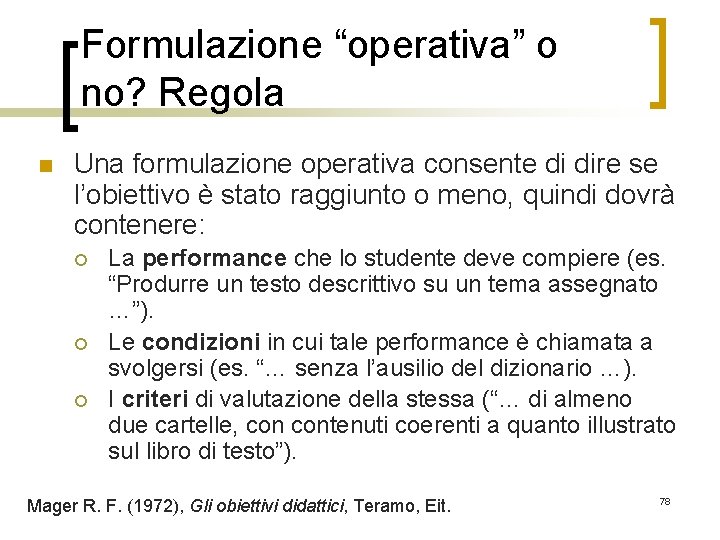 Formulazione “operativa” o no? Regola n Una formulazione operativa consente di dire se l’obiettivo