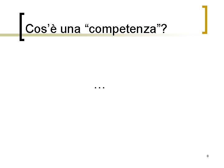 Cos’è una “competenza”? … 8 