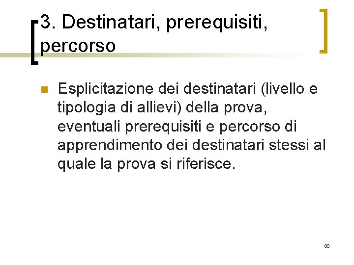 3. Destinatari, prerequisiti, percorso n Esplicitazione dei destinatari (livello e tipologia di allievi) della