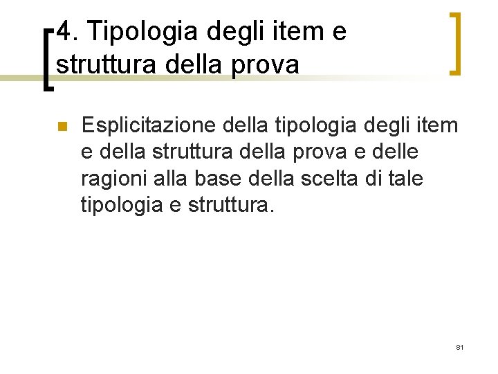 4. Tipologia degli item e struttura della prova n Esplicitazione della tipologia degli item