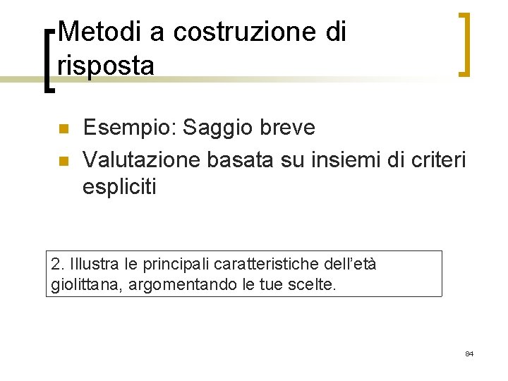 Metodi a costruzione di risposta n n Esempio: Saggio breve Valutazione basata su insiemi