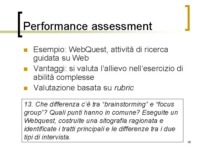 Performance assessment n n n Esempio: Web. Quest, attività di ricerca guidata su Web