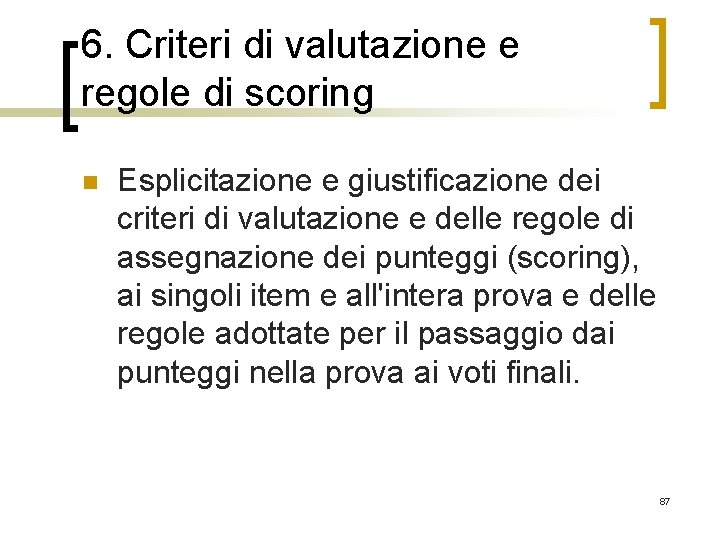 6. Criteri di valutazione e regole di scoring n Esplicitazione e giustificazione dei criteri