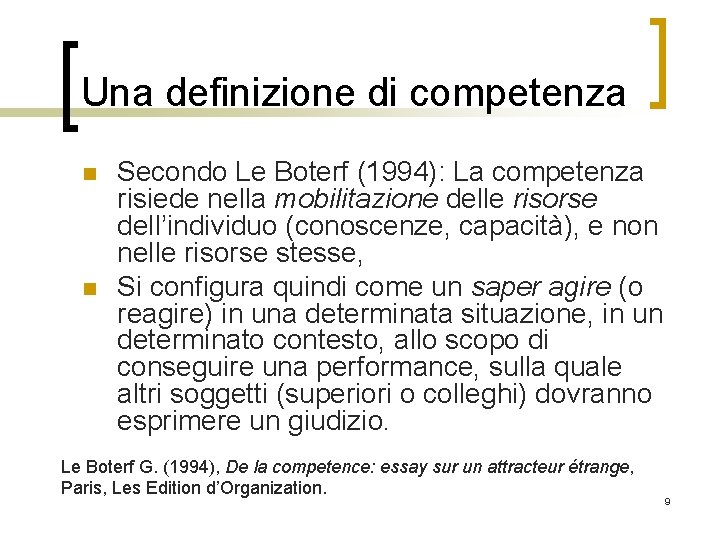 Una definizione di competenza n n Secondo Le Boterf (1994): La competenza risiede nella