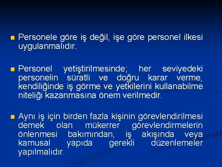  Personele göre iş değil, işe göre personel ilkesi uygulanmalıdır. Personel yetiştirilmesinde; her seviyedeki
