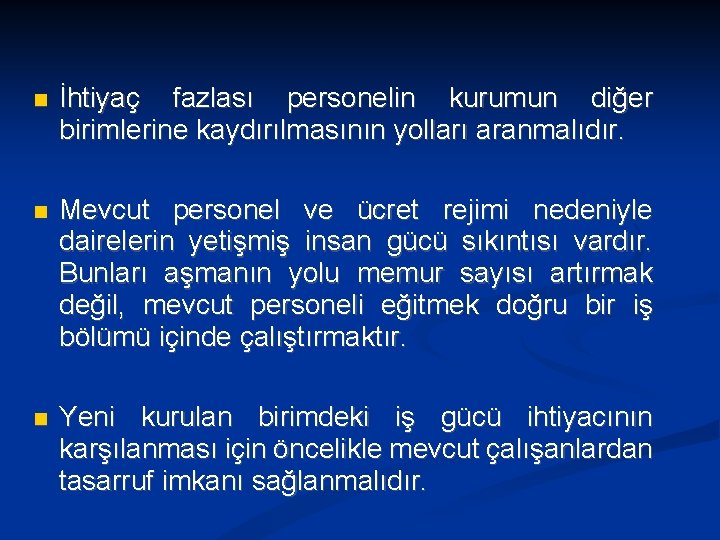  İhtiyaç fazlası personelin kurumun diğer birimlerine kaydırılmasının yolları aranmalıdır. Mevcut personel ve ücret
