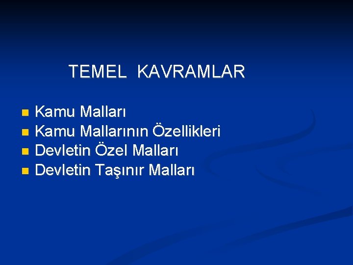 TEMEL KAVRAMLAR Kamu Mallarının Özellikleri Devletin Özel Malları Devletin Taşınır Malları 