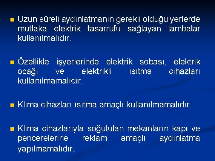  Uzun süreli aydınlatmanın gerekli olduğu yerlerde mutlaka elektrik tasarrufu sağlayan lambalar kullanılmalıdır. Özellikle