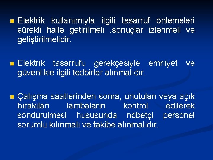  Elektrik kullanımıyla ilgili tasarruf önlemeleri sürekli halle getirilmeli. sonuçlar izlenmeli ve geliştirilmelidir. Elektrik