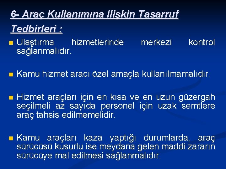 6 - Araç Kullanımına ilişkin Tasarruf Tedbirleri : Ulaştırma hizmetlerinde sağlanmalıdır. merkezi kontrol Kamu