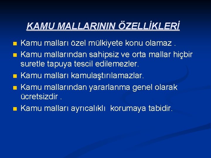 KAMU MALLARININ ÖZELLİKLERİ Kamu malları özel mülkiyete konu olamaz. Kamu mallarından sahipsiz ve orta