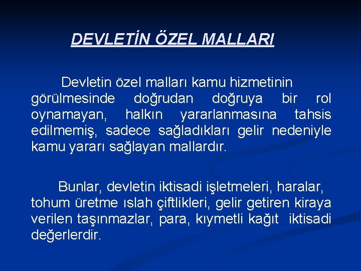 DEVLETİN ÖZEL MALLARI Devletin özel malları kamu hizmetinin görülmesinde doğrudan doğruya bir rol oynamayan,