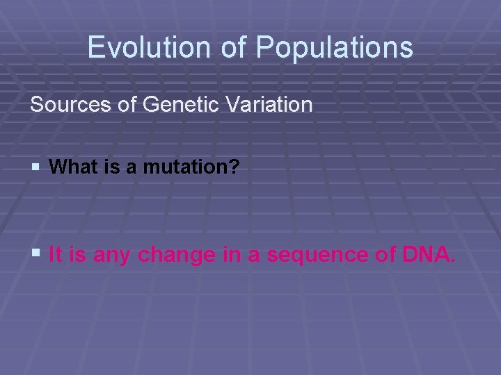 Evolution of Populations Sources of Genetic Variation § What is a mutation? § It