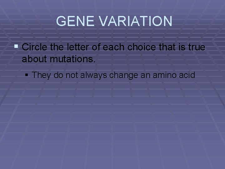 GENE VARIATION § Circle the letter of each choice that is true about mutations.