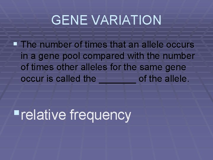 GENE VARIATION § The number of times that an allele occurs in a gene