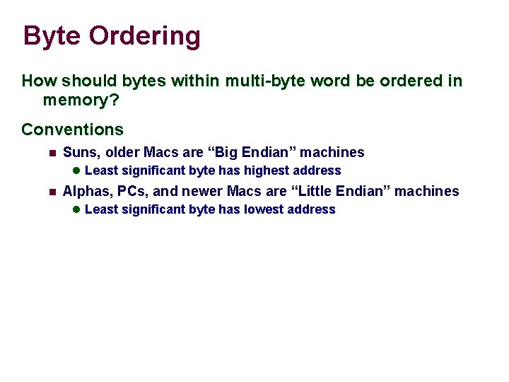 Byte Ordering How should bytes within multi-byte word be ordered in memory? Conventions n